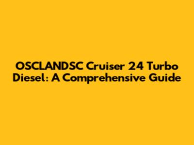 OSCLANDSC Cruiser 24 Turbo Diesel: A Comprehensive Guide