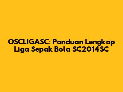 OSCLIGASC: Panduan Lengkap Liga Sepak Bola SC2014SC