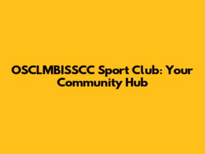 OSCLMBISSCC Sport Club: Your Community Hub