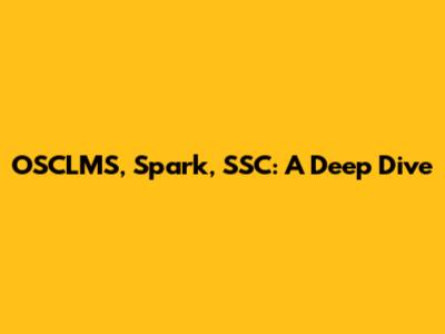 OSCLMS, Spark, SSC: A Deep Dive