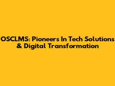 OSCLMS: Pioneers In Tech Solutions & Digital Transformation