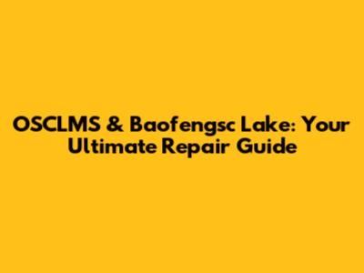 OSCLMS & Baofengsc Lake: Your Ultimate Repair Guide