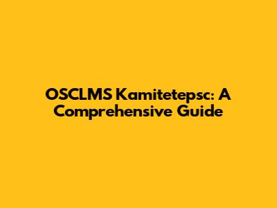 OSCLMS Kamitetepsc: A Comprehensive Guide