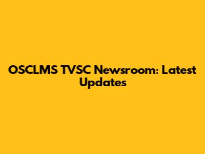 OSCLMS TVSC Newsroom: Latest Updates
