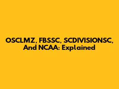 OSCLMZ, FBSSC, SCDIVISIONSC, And NCAA: Explained