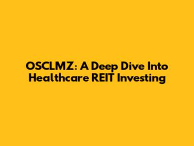 OSCLMZ: A Deep Dive Into Healthcare REIT Investing