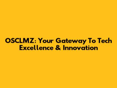 OSCLMZ: Your Gateway To Tech Excellence & Innovation