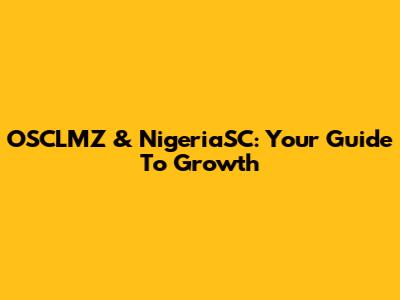 OSCLMZ & NigeriaSC: Your Guide To Growth