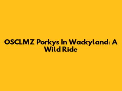 OSCLMZ Porky's In Wackyland: A Wild Ride