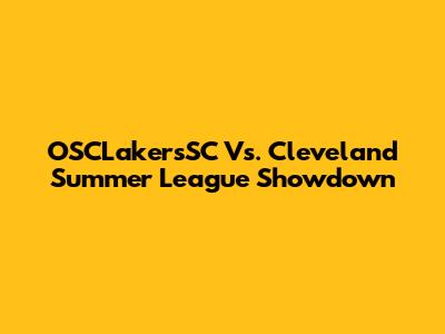 OSCLakersSC Vs. Cleveland Summer League Showdown