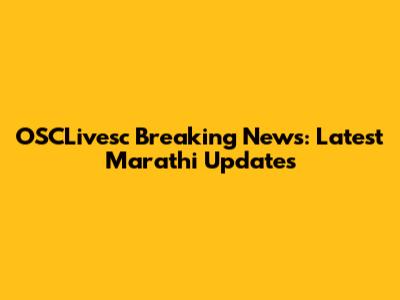 OSCLivesc Breaking News: Latest Marathi Updates