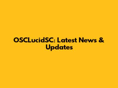 OSCLucidSC: Latest News & Updates