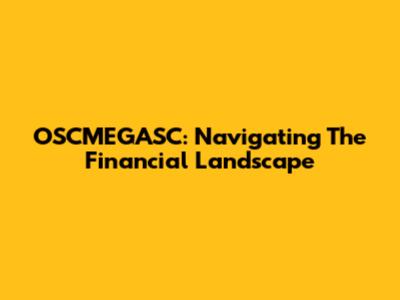 OSCMEGASC: Navigating The Financial Landscape