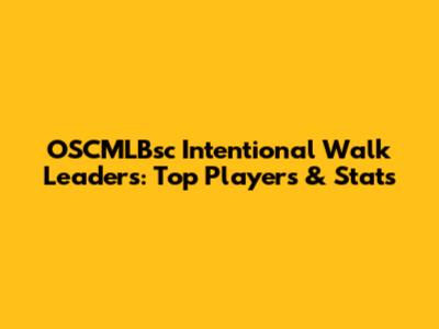 OSCMLBsc Intentional Walk Leaders: Top Players & Stats