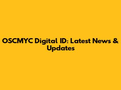 OSCMYC Digital ID: Latest News & Updates