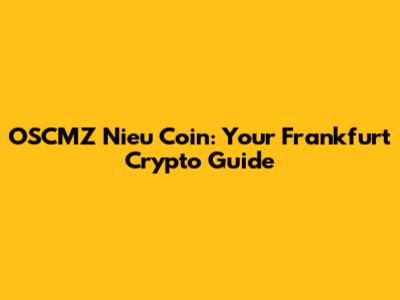 OSCMZ Nieu Coin: Your Frankfurt Crypto Guide