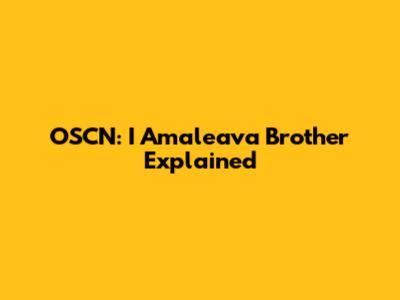 OSCN: I Amaleava Brother Explained