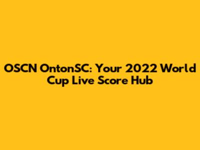 OSCN OntonSC: Your 2022 World Cup Live Score Hub