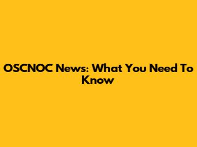 OSCNOC News: What You Need To Know