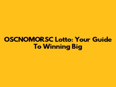 OSCNOMORSC Lotto: Your Guide To Winning Big