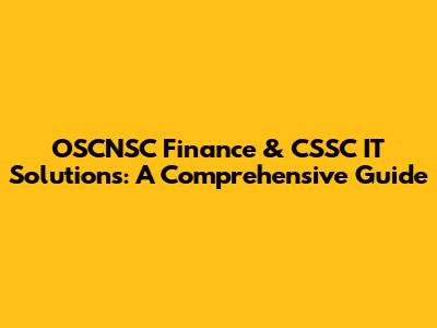 OSCNSC Finance & CSSC IT Solutions: A Comprehensive Guide