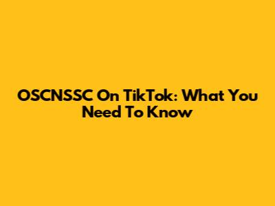 OSCNSSC On TikTok: What You Need To Know
