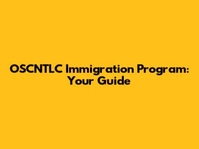 OSCNTLC Immigration Program: Your Guide