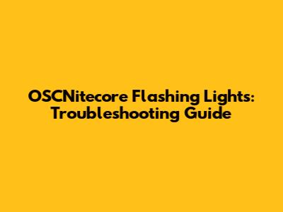 OSCNitecore Flashing Lights: Troubleshooting Guide