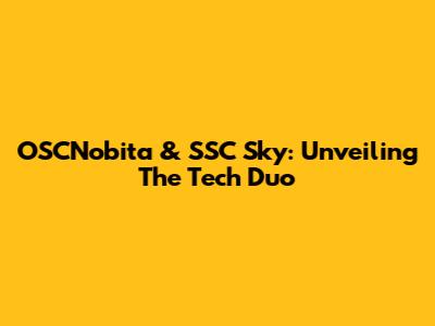 OSCNobita & SSC Sky: Unveiling The Tech Duo