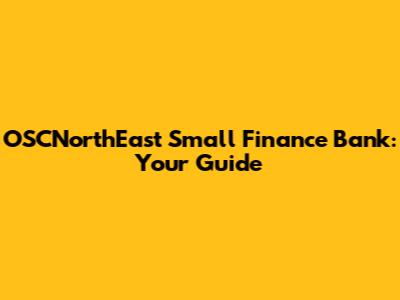 OSCNorthEast Small Finance Bank: Your Guide