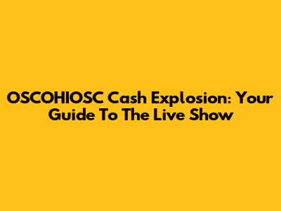 OSCOHIOSC Cash Explosion: Your Guide To The Live Show