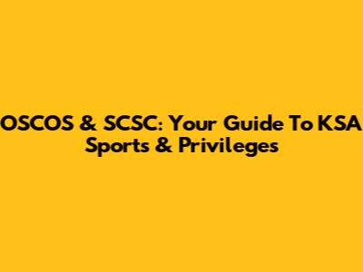 OSCOS & SCSC: Your Guide To KSA Sports & Privileges