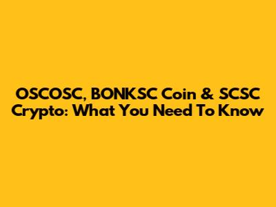 OSCOSC, BONKSC Coin & SCSC Crypto: What You Need To Know