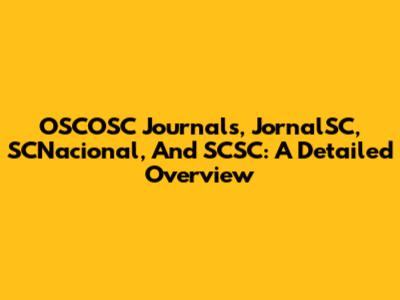 OSCOSC Journals, JornalSC, SCNacional, And SCSC: A Detailed Overview