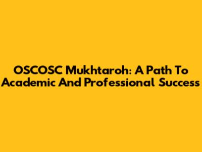 OSCOSC Mukhtaroh: A Path To Academic And Professional Success