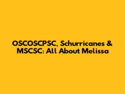 OSCOSCPSC, Schurricanes & MSCSC: All About Melissa