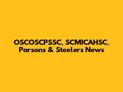 OSCOSCPSSC, SCMICAHSC, Parsons & Steelers News