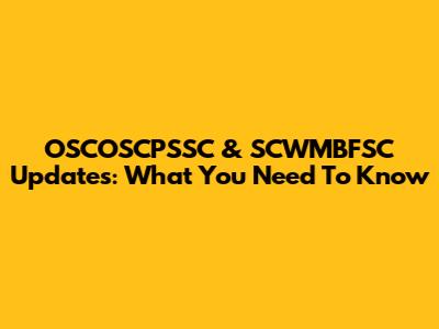 OSCOSCPSSC & SCWMBFSC Updates: What You Need To Know