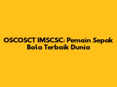 OSCOSCT IMSCSC: Pemain Sepak Bola Terbaik Dunia