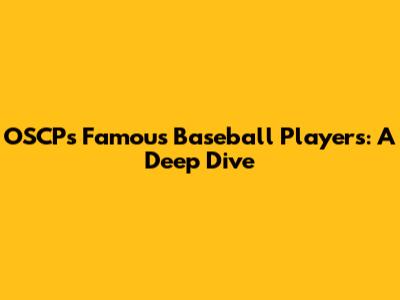 OSCP's Famous Baseball Players: A Deep Dive