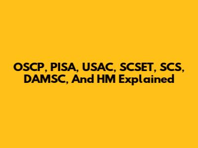 OSCP, PISA, USAC, SCSET, SCS, DAMSC, And HM Explained