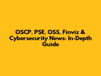 OSCP, PSE, OSS, Finviz & Cybersecurity News: In-Depth Guide