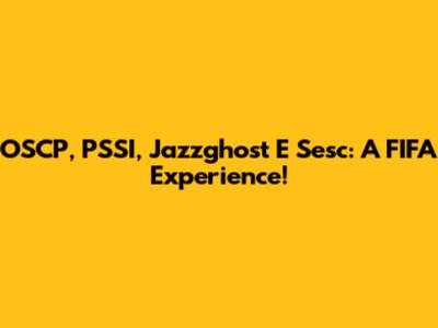 OSCP, PSSI, Jazzghost E Sesc: A FIFA Experience!
