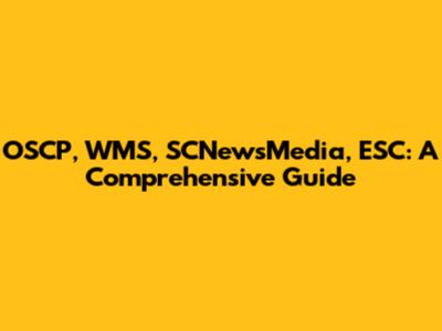 OSCP, WMS, SCNewsMedia, ESC: A Comprehensive Guide