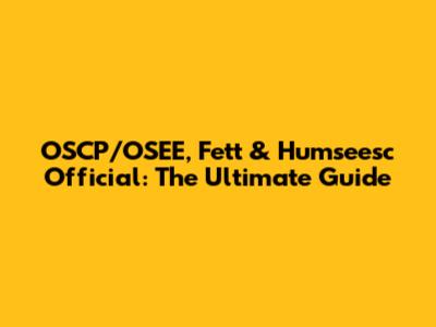 OSCP/OSEE, Fett & Humseesc Official: The Ultimate Guide