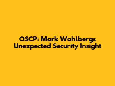 OSCP: Mark Wahlberg's Unexpected Security Insight