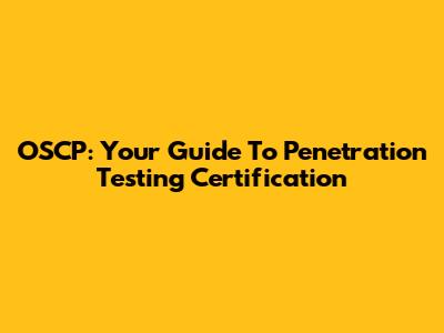 OSCP: Your Guide To Penetration Testing Certification