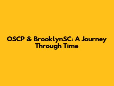 OSCP & BrooklynSC: A Journey Through Time