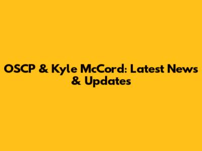 OSCP & Kyle McCord: Latest News & Updates