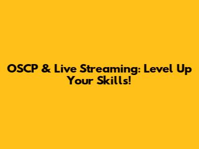 OSCP & Live Streaming: Level Up Your Skills!
